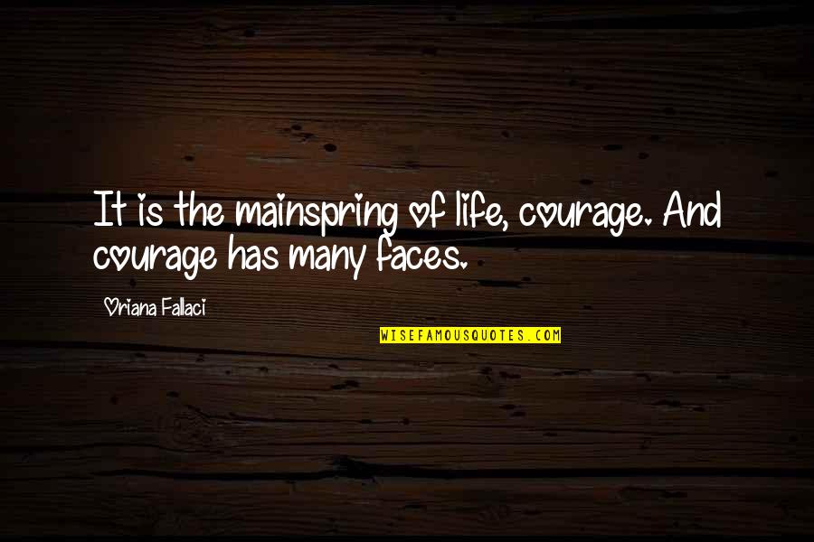 Oriana Fallaci Quotes By Oriana Fallaci: It is the mainspring of life, courage. And