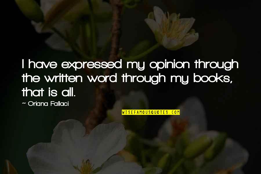 Oriana Fallaci Quotes By Oriana Fallaci: I have expressed my opinion through the written