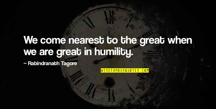 Oriani Construction Quotes By Rabindranath Tagore: We come nearest to the great when we Oriani Construction Quotes By Rabindranath Tagore: We come nearest to the great when we