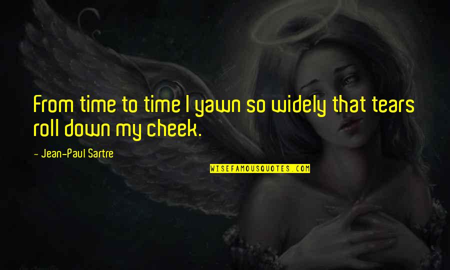Oriani Tamashebi Quotes By Jean-Paul Sartre: From time to time I yawn so widely Oriani Tamashebi Quotes By Jean-Paul Sartre: From time to time I yawn so widely