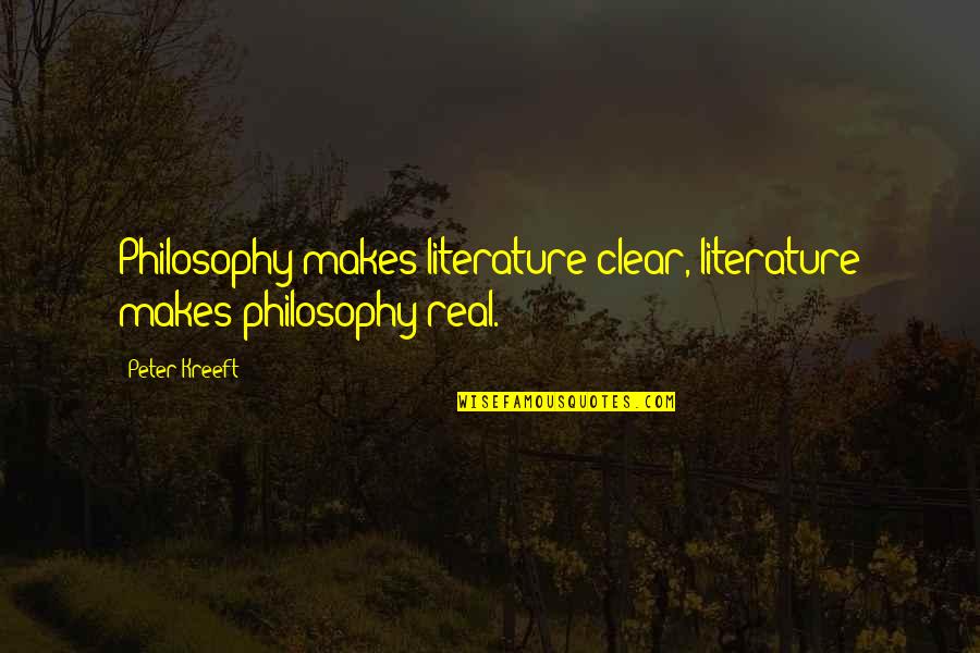 Orianthi Boyfriend Quotes By Peter Kreeft: Philosophy makes literature clear, literature makes philosophy real.
