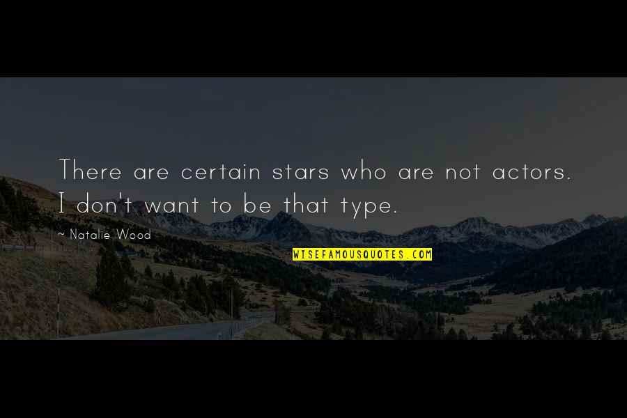 Oricand Sau Quotes By Natalie Wood: There are certain stars who are not actors.