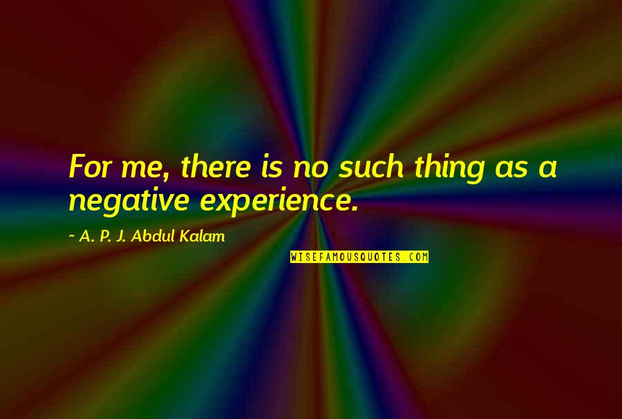 Oricare Quakertown Quotes By A. P. J. Abdul Kalam: For me, there is no such thing as