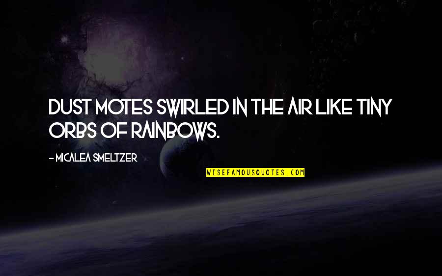 Orictra Quotes By Micalea Smeltzer: Dust motes swirled in the air like tiny