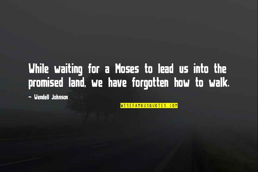 Oriellys Quotes By Wendell Johnson: While waiting for a Moses to lead us Oriellys Quotes By Wendell Johnson: While waiting for a Moses to lead us