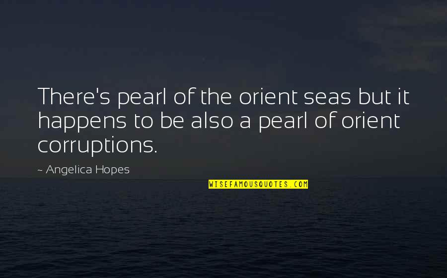 Orient Quotes By Angelica Hopes: There's pearl of the orient seas but it
