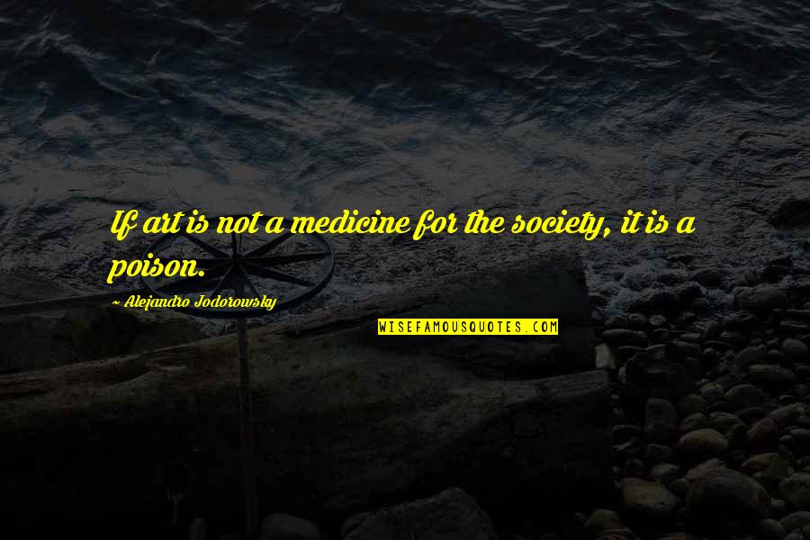 Orientadas Sinonimo Quotes By Alejandro Jodorowsky: If art is not a medicine for the Orientadas Sinonimo Quotes By Alejandro Jodorowsky: If art is not a medicine for the
