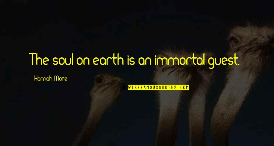 Orientadas Sinonimo Quotes By Hannah More: The soul on earth is an immortal guest. Orientadas Sinonimo Quotes By Hannah More: The soul on earth is an immortal guest.