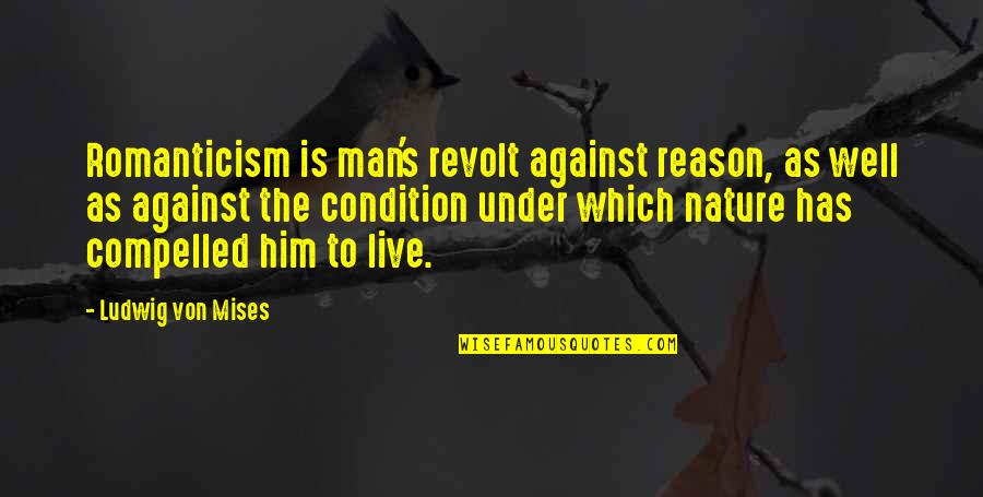 Orientadas Sinonimo Quotes By Ludwig Von Mises: Romanticism is man's revolt against reason, as well Orientadas Sinonimo Quotes By Ludwig Von Mises: Romanticism is man's revolt against reason, as well
