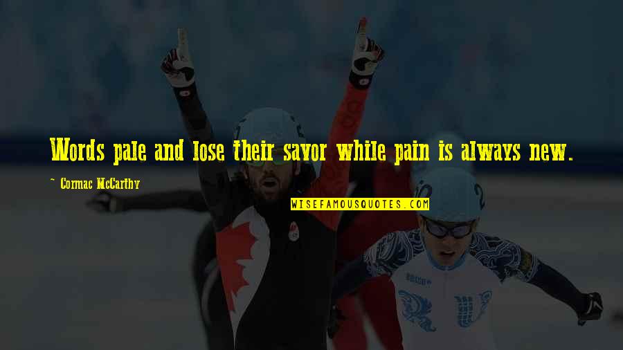 Orientadora Quotes By Cormac McCarthy: Words pale and lose their savor while pain Orientadora Quotes By Cormac McCarthy: Words pale and lose their savor while pain
