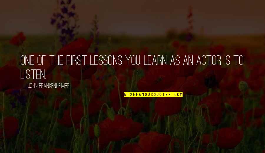 Orientados Quotes By John Frankenheimer: One of the first lessons you learn as Orientados Quotes By John Frankenheimer: One of the first lessons you learn as