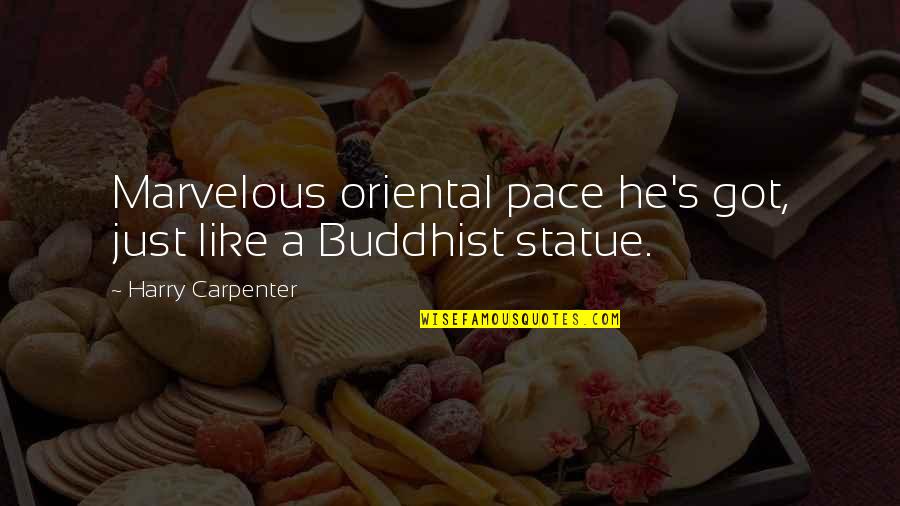 Oriental Quotes By Harry Carpenter: Marvelous oriental pace he's got, just like a