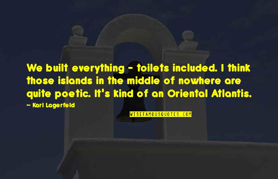 Oriental Quotes By Karl Lagerfeld: We built everything - toilets included. I think