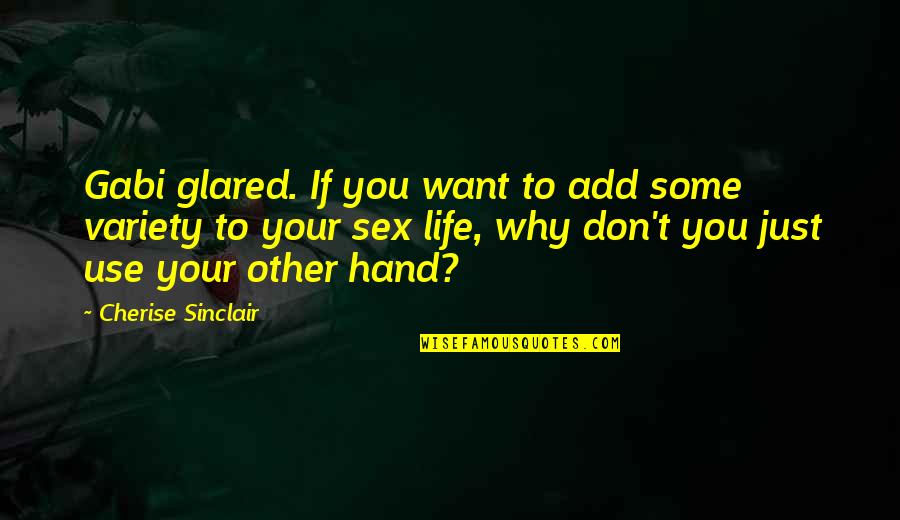 Orientale Flute Quotes By Cherise Sinclair: Gabi glared. If you want to add some