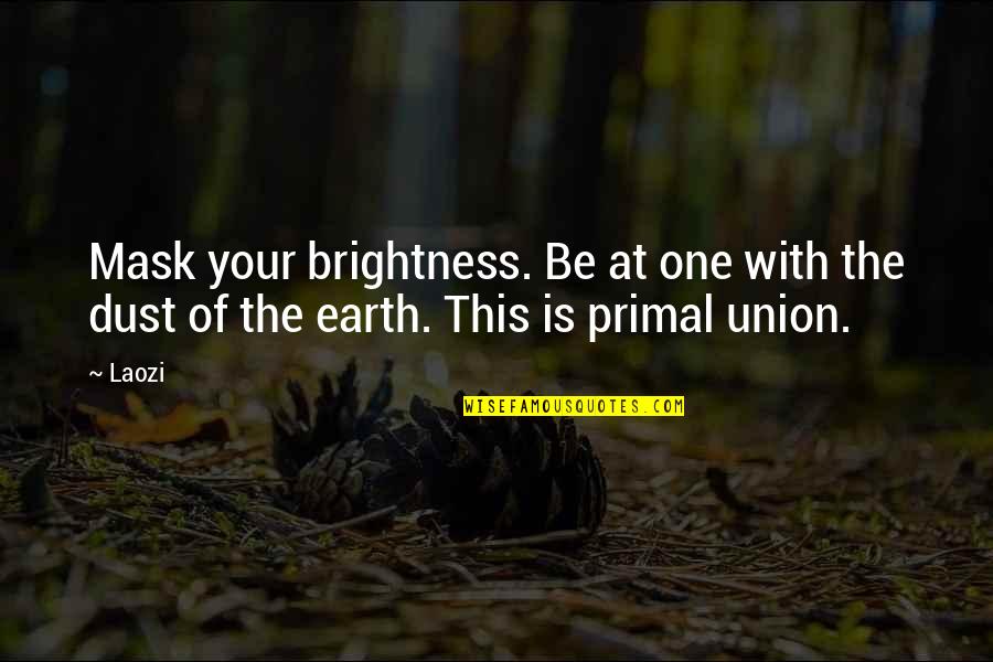 Orientale Lumen Quotes By Laozi: Mask your brightness. Be at one with the