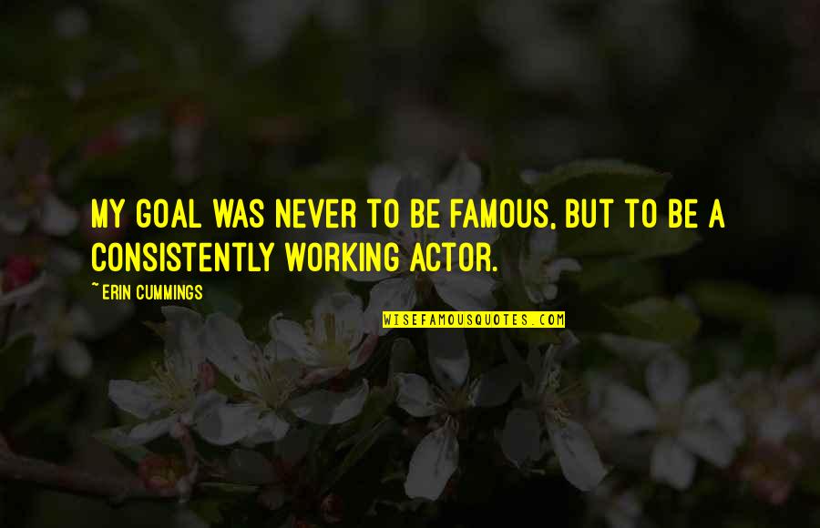 Orientalis Quotes By Erin Cummings: My goal was never to be famous, but