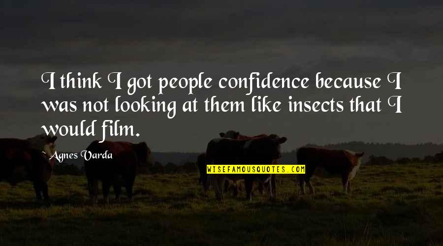 Orientalisme Mouvement Quotes By Agnes Varda: I think I got people confidence because I Orientalisme Mouvement Quotes By Agnes Varda: I think I got people confidence because I