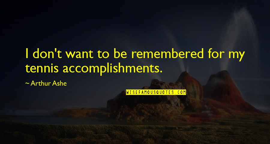 Orientalist's Quotes By Arthur Ashe: I don't want to be remembered for my