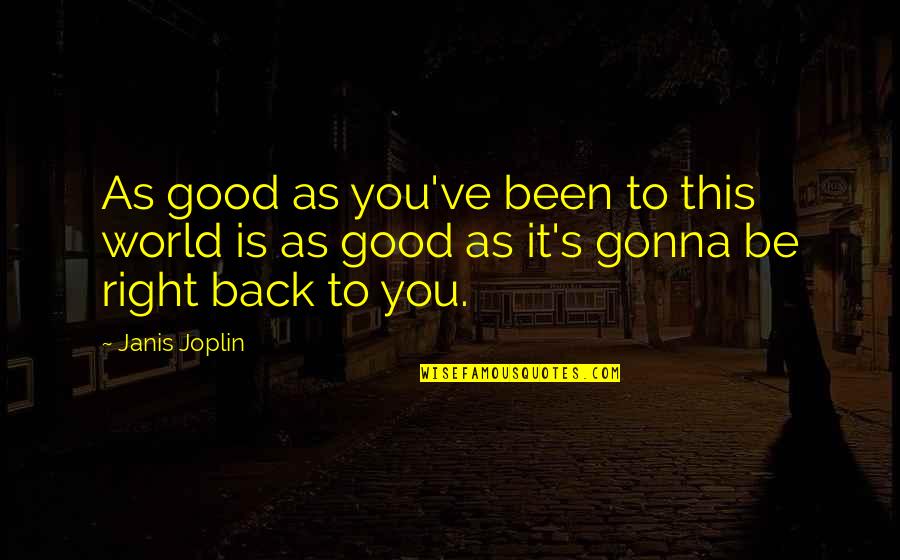Orientally Quotes By Janis Joplin: As good as you've been to this world