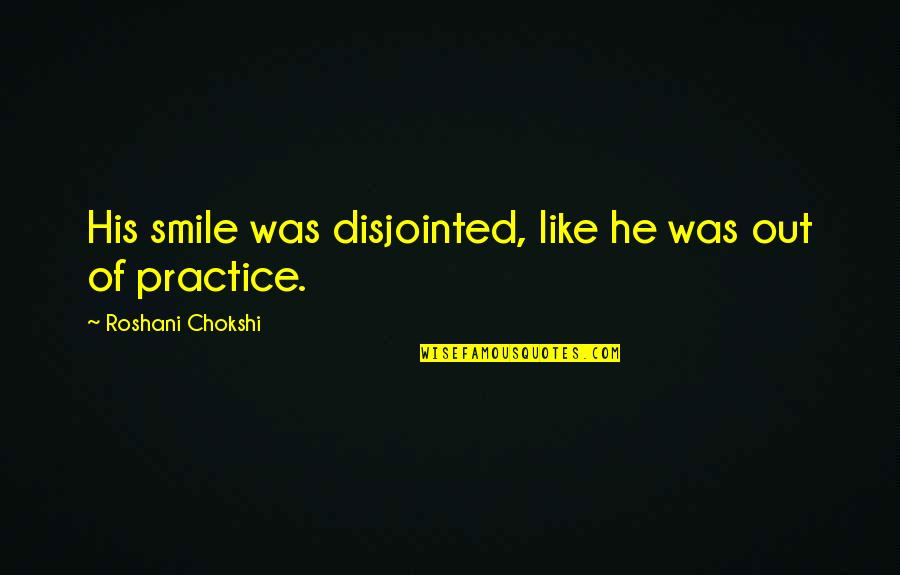 Orientals Hitting Quotes By Roshani Chokshi: His smile was disjointed, like he was out Orientals Hitting Quotes By Roshani Chokshi: His smile was disjointed, like he was out