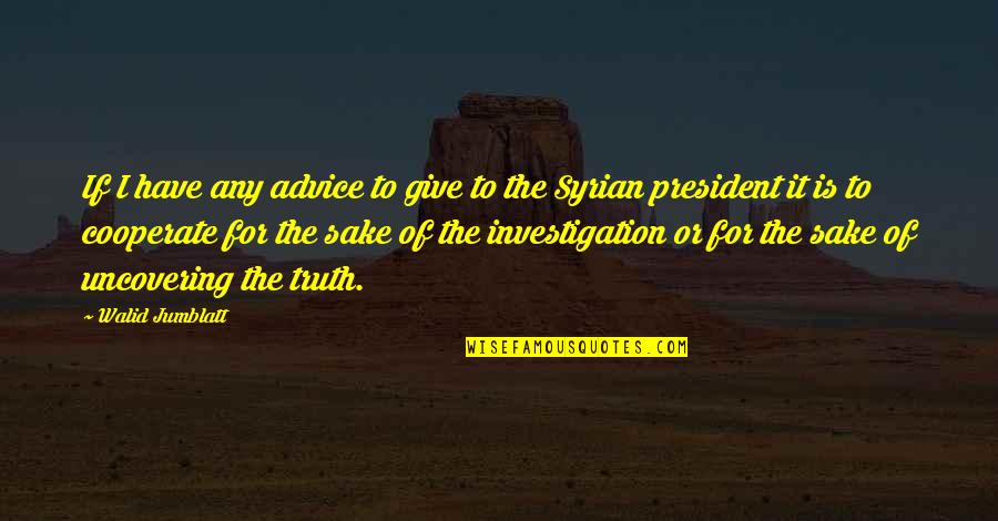 Orientals Phoenix Quotes By Walid Jumblatt: If I have any advice to give to Orientals Phoenix Quotes By Walid Jumblatt: If I have any advice to give to