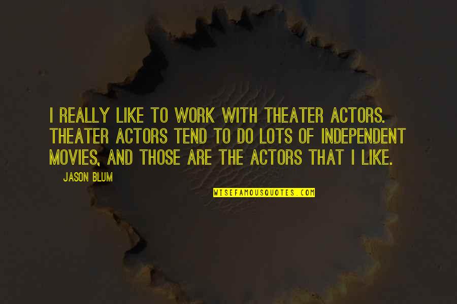 Orientamenti Pedagogici Quotes By Jason Blum: I really like to work with theater actors.