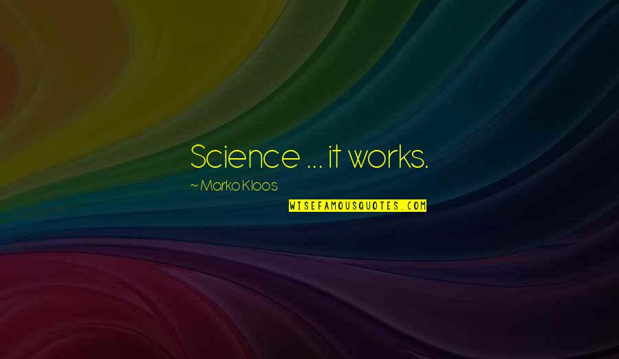 Orientate Quotes By Marko Kloos: Science ... it works.