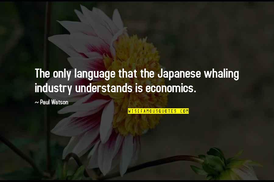 Orientate Quotes By Paul Watson: The only language that the Japanese whaling industry