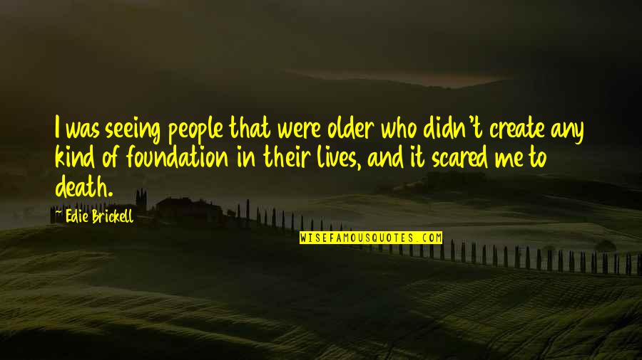 Orientated On Quotes By Edie Brickell: I was seeing people that were older who