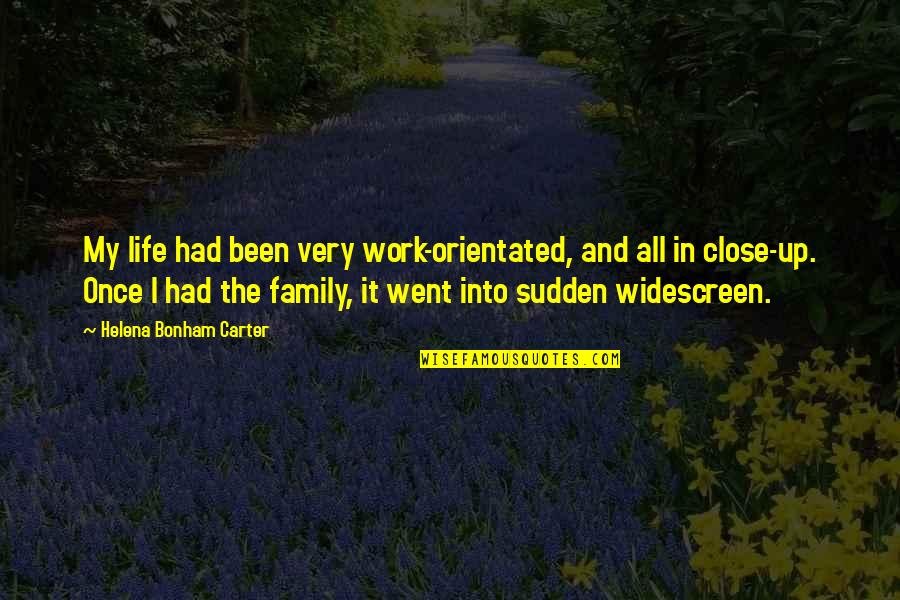 Orientated On Quotes By Helena Bonham Carter: My life had been very work-orientated, and all