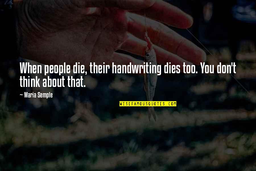 Orientated Spelling Quotes By Maria Semple: When people die, their handwriting dies too. You