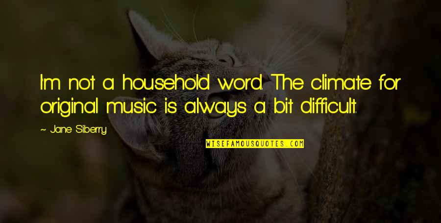Orientations Magazine Quotes By Jane Siberry: I'm not a household word. The climate for