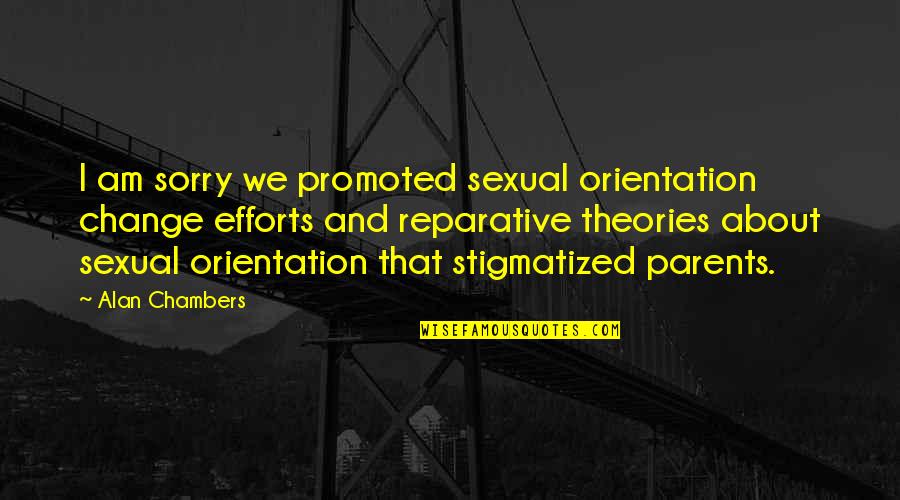 Orientation's Quotes By Alan Chambers: I am sorry we promoted sexual orientation change