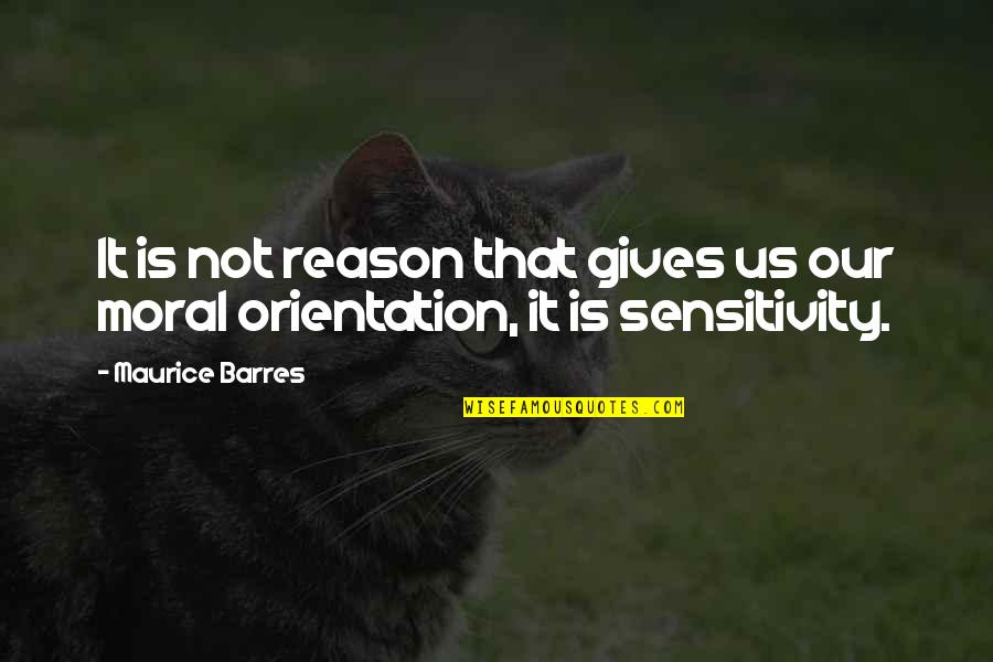 Orientation's Quotes By Maurice Barres: It is not reason that gives us our