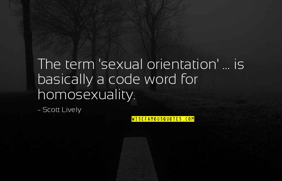 Orientation's Quotes By Scott Lively: The term 'sexual orientation' ... is basically a