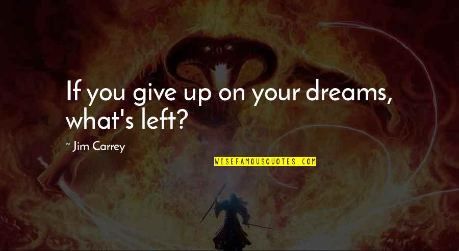 Orientatons Quotes By Jim Carrey: If you give up on your dreams, what's