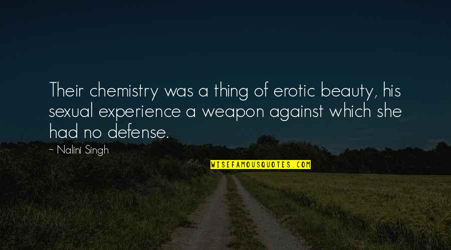 Orienting Quotes By Nalini Singh: Their chemistry was a thing of erotic beauty,