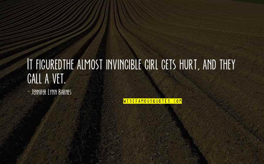 Orieta Dimadi Quotes By Jennifer Lynn Barnes: It figuredthe almost invincible girl gets hurt, and Orieta Dimadi Quotes By Jennifer Lynn Barnes: It figuredthe almost invincible girl gets hurt, and