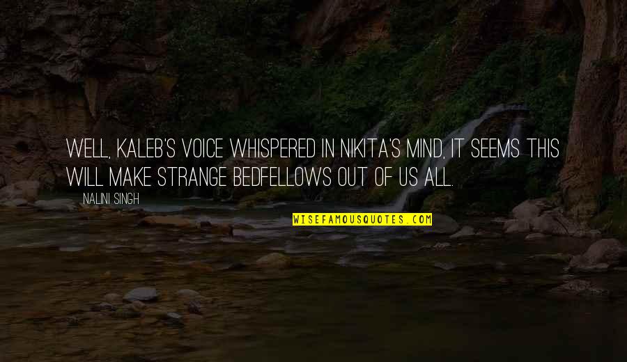 Orieta Dimadi Quotes By Nalini Singh: Well, Kaleb's voice whispered in Nikita's mind, it Orieta Dimadi Quotes By Nalini Singh: Well, Kaleb's voice whispered in Nikita's mind, it