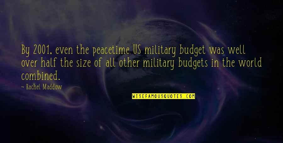 Orietta Gianjorio Quotes By Rachel Maddow: By 2001, even the peacetime US military budget