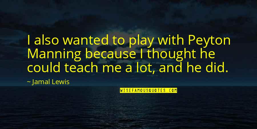 Orifice Equation Quotes By Jamal Lewis: I also wanted to play with Peyton Manning Orifice Equation Quotes By Jamal Lewis: I also wanted to play with Peyton Manning