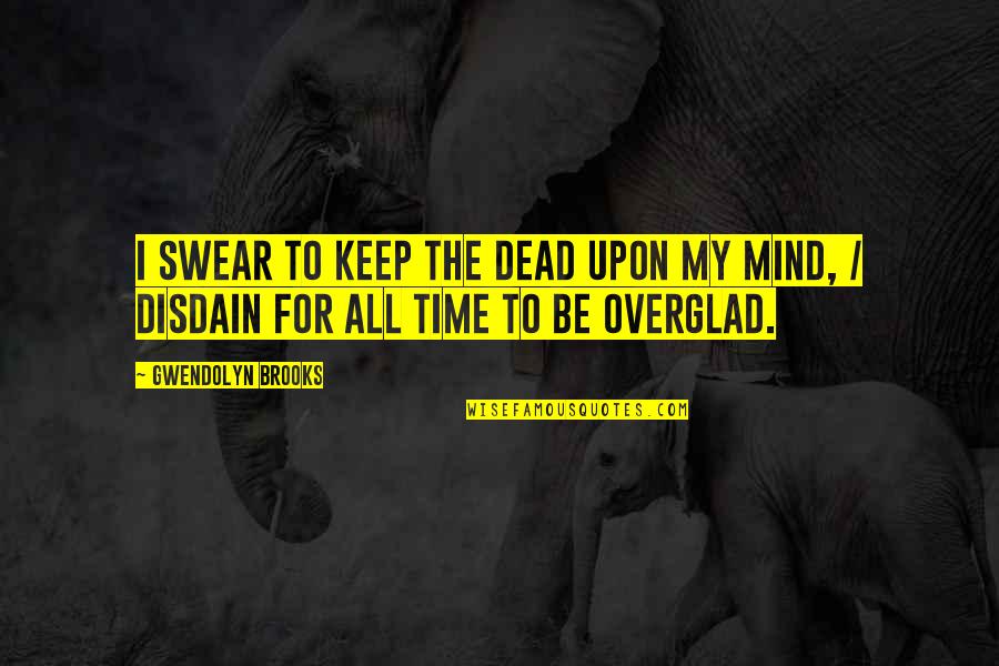 Orifices Define Quotes By Gwendolyn Brooks: I swear to keep the dead upon my
