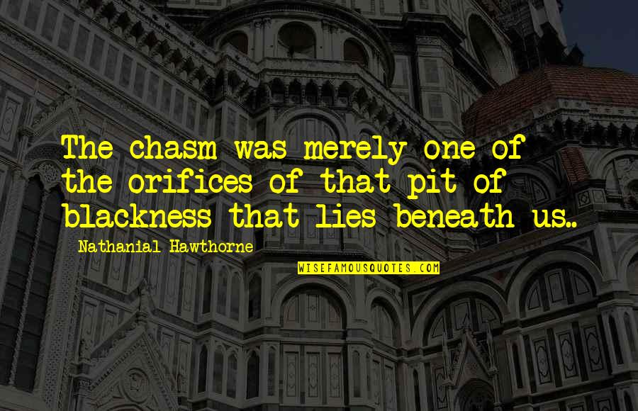 Orifices Quotes By Nathanial Hawthorne: The chasm was merely one of the orifices