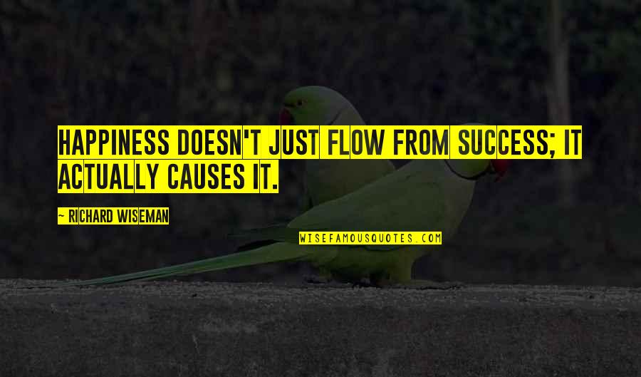 Orifices Quotes By Richard Wiseman: Happiness doesn't just flow from success; it actually