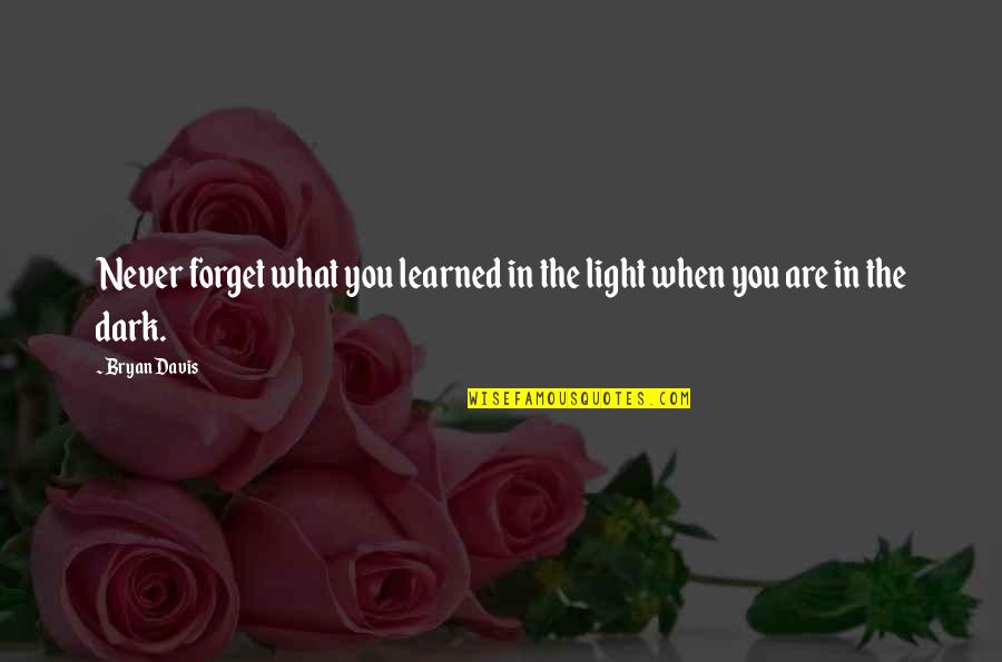 Oriflame Quotes By Bryan Davis: Never forget what you learned in the light