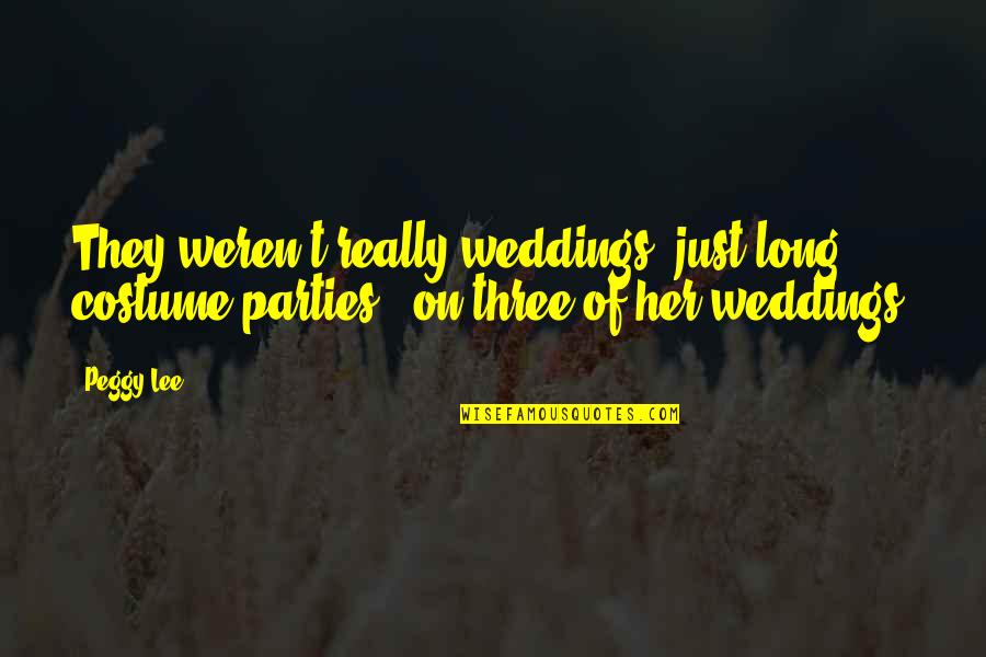 Oriflamme Banner Quotes By Peggy Lee: They weren't really weddings, just long costume parties.