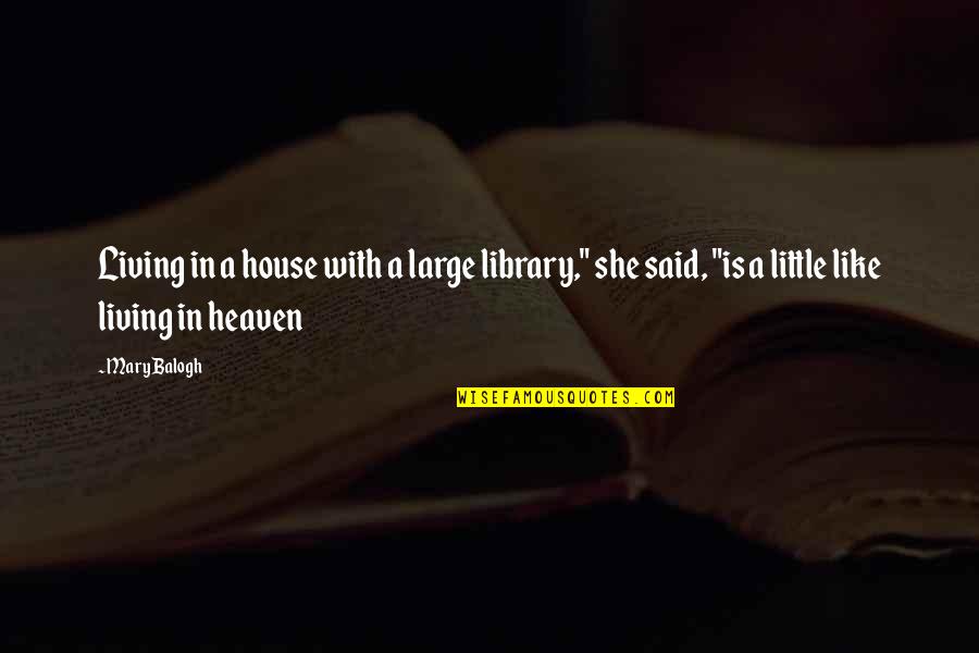 Origem Do Carnaval Quotes By Mary Balogh: Living in a house with a large library,"