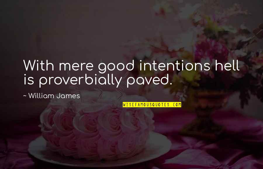 Origen Adamantius Quotes By William James: With mere good intentions hell is proverbially paved.