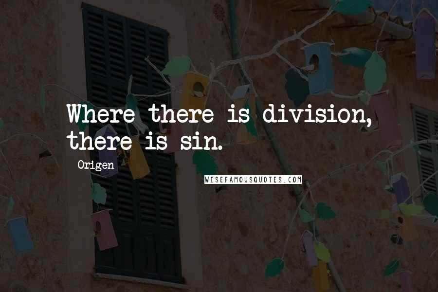 Origen quotes: Where there is division, there is sin.