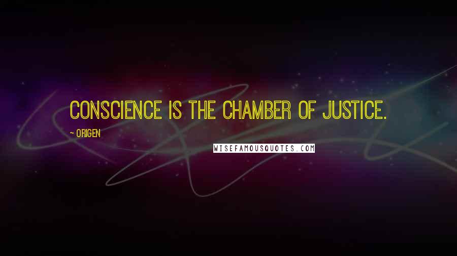 Origen quotes: Conscience is the chamber of justice.